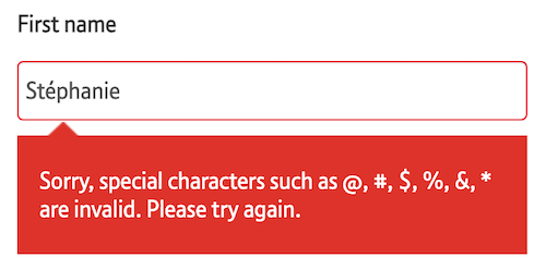 form input for a first name  where the name 'Stephanie' is entered with an accent on the first 'e' which trigger an error message saying ''Sorry, special characters such as @, #, $, %, &, * are invalid. Please try again.'