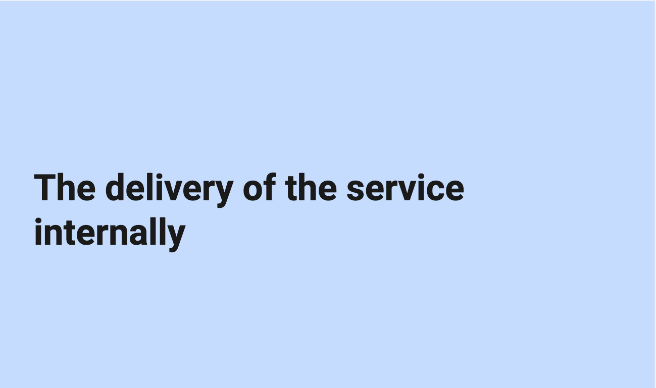 mini section slide saying: the delivery of the service internally